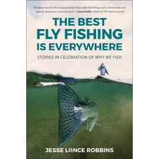 (영문도서)The Best Fly Fishing Is Everywhere: Stories in Celebration of Why We Fish Paperback, Hatherleigh Press, English, 9781961293526