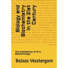 (영문도서)Biology and Biochemistry in the 21st Century: The implications of AI in Biotechn... Paperback, Independently Published, English, 9798299294200