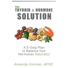 (영문도서) The Thyroid and Hormone Solution: A 5-Step Plan to Balance Your Hormones Natura... Paperback, Muse Literary, English, 9781960876713