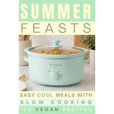 (英文圖書)Summer Feasts: Easy Cool Meals with Slow Cooking 100 Vegan Recipes 平裝版, Independently Published, 英文