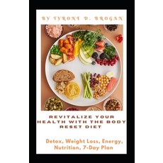 (영문도서) Revitalize Your Health with the Body Reset Diet: Detox Weight Loss Energy Nutrition 7-Day... Paperback, Independently Published, English, 9798866061716