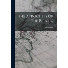 (영문도서) The Atrocities Of The Pirates Paperback, Legare Street Press, English, 9781015610187