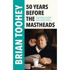 (영문도서)50 Years Before the Mastheads: My published and unpublished stories on politics ... Hardcover, Green Hill Publishing, English, 9781923680777