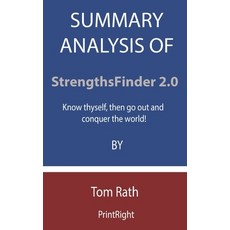 Summary Analysis Of StrengthsFinder 2.0: Know thyself then go out and conquer the world! By Tom Rath Paperback, Independently Published