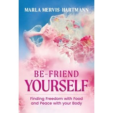 (영문도서) BE-Friend Yourself: Finding Freedom with Food and Peace with Your Body Paperback, Indigo River Publishing, English, 9781954676916