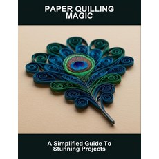 (영문도서)Paper Quilling Magic: A Simplified Guide To Stunning Projects Paperback, Independently Published, English, 9798266645257