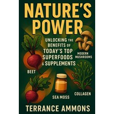 (英文圖書)Nature's Power Unlocking the Benefits of Today's Top Superfoods & Supplements 平裝版, Independently Published, 英文