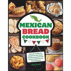 (영문도서) Mexican Bread Cookbook: Traditional Recipes for Soft Sweet and Savory Breads from Mexico's ... Paperback, Independently Published, English, 9798876514219