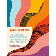 (영문도서) Wanderess: The Unearth Women Guide to Traveling Smart Safe and Solo Paperback, Clarkson Potter Publishers, English, 9780593138496