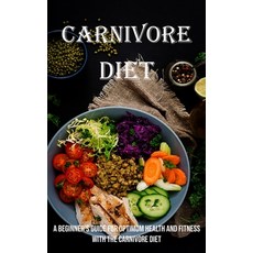 (영문도서) Carnivore Diet: A Beginner's Guide for Optimum Health and Fitness With the Carnivore Diet Paperback, Adam Gilbin, English, 9781990666650