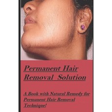 Permanent Hair Removal Solution: Get rid of Unwanted hair Permanently! Paperback, Independently Published, English, 9798568881742