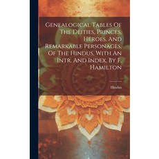 (영문도서) Genealogical Tables Of The Deities Princes Heroes And Remarkable Personages Of The Hindus... Hardcover, Legare Street Press, English, 9781020185588