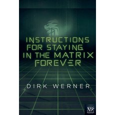 (영문도서) Instructions for Staying in the Matrix Forever Paperback, Dirk Werner, English, 9798230153320