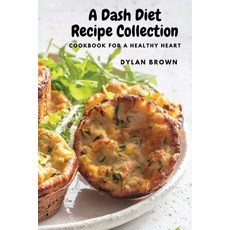 (영문도서) A Dash Diet Recipe Collection: Cookbook for a Healthy Heart Paperback, Dylan Brown, English, 9781803620602