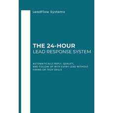 (영문도서)The 24-Hour Lead Response System: A Practical Ready-to-Use System for Small Ser... Paperback, Independently Published, English, 9798241534934