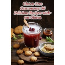(영문도서) Gluten-Free Gastronomy: 96 Delicious Recipes without Gluten Paperback, Independently Published, English, 9798865151524