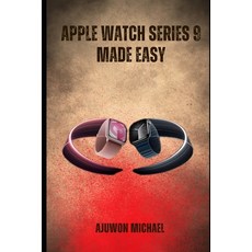 (영문도서)Apple Watch Series 9 Made Easy: A Simple Beginner-Friendly Manual for Setup Fea... Paperback, Independently Published, English, 9798276625546