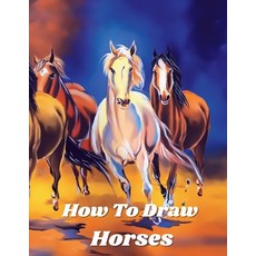 how to draw horses: Step-by-Step Way to Learn to Draw different breeds of Horses and Ponies with a s... Paperback, Independently Published, English, 9798581156087