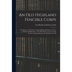 (영문도서) An old Highland Fencible Corps: The History of The Reay Fencible Highland Regiment of Foot o... Paperback, Legare Street Press, English, 9781016518291