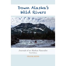 (영문도서) Down Alaska's Wild Rivers: Journals of an Alaskan Naturalist Paperback, Aurora Books, English, 9781945432651