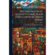 (英文圖書)Heldhaftige Reys-taaten Te Land Door Ferd. Cortes In Nieuw Spanie 平裝版, Nabu Press, 英文