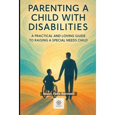 (영문도서)Parenting a Child with Disabilities: A Practical and Loving Guide to Raising a S... Paperback, Independently Published, English, 9798293228850
