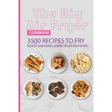 The Big Air Fryer Cookbook: 3500 Recipes To Fry Roast And Bake Using Your Air Fryer: Ninja Air Frye... Paperback, Independently Published, English, 9798599349723
