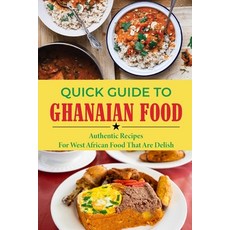 (영문도서) Quick Guide To Ghanaian Food: Authentic Recipes For West African Food That Are Delish: The Ar... Paperback, Independently Published, English, 9798459614176