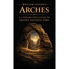 (영문도서)William Stanek's Arches: A Literary Field Guide to Arches National Park Hardcover, Our American National Parks..., English, 9781666002096