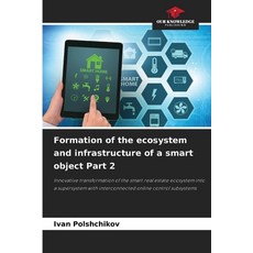 (英文圖書)Formation of the ecosystem and infrastructure of a smart object Part 2 平裝版, Our Knowledge Publishing, 英文