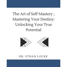(영문도서) The Art of Self-Mastery Mastering Your Destiny: : Unlocking Your True Potential Paperback, Independently Published, English, 9798320693972