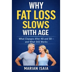 (영문도서)Why Fat Loss Slows With Age: What Changes After 40 and 50 - and What Still Works Paperback, Independently Published, English, 9798241568113