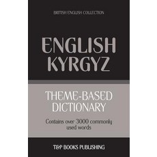 Theme-based dictionary British English-Kyrgyz - 3000 words Paperback, T&p Books Publishing Ltd, English, 9781787670082