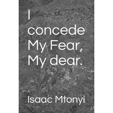 I concede My Fear My dear. Paperback, Independently Published