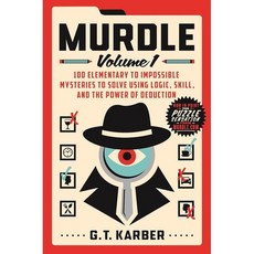 Murdle: Volume 1: 100 Elementary to Impossible Mysteries to Solve Using Logic Skill a..., Murdle, Karber, G. T.(저), St. Martin's Griffin