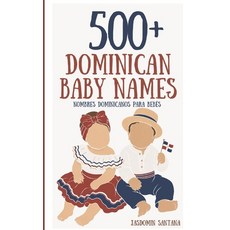 (영문도서)500+ Dominican Baby Names: Nombres Dominicanos para Bebés Paperback, Jasdomin Santana, English, 9781963829167 Jasdomin Santana, English, 9781963829167