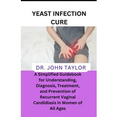 (영문도서) Yeast Infection Cure: A Simplified Guidebook to Understanding Diagnosis Treatment and Prev... Paperback, Independently Published, English, 9798883626592