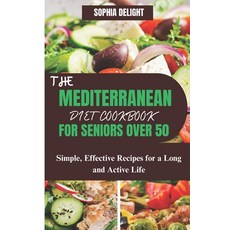 (영문도서) The Mediterranean Diet Cookbook for Seniors Over 50: Simple Effective Recipes for a Long and... Paperback, Independently Published, English, 9798878505529