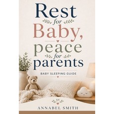 (영문도서)Rest For Baby Peace For Parents: Baby Sleeping Guide Paperback, Independently Published, English, 9798259323599 Independently Published, English, 9798259323599