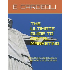 The Ultimate Guide to Digital Marketing: Everything a digital agency will offer a local business Paperback, Independently Published, English, 9798577758219