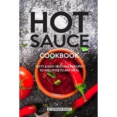 (영문도서) Hot Sauce Cookbook: Tasty Easy Hot Sauce Recipes to Add Spice to Any Meal Paperback, Independently Published, English, 9781077892835