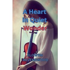 (영문도서) A Heart in Quiet Wonder Paperback, Elowen Ravenswood, English, 9798227631497