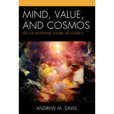Mind Value and Cosmos: On the Relational Nature of Ultimacy Hardcover, Lexington Books