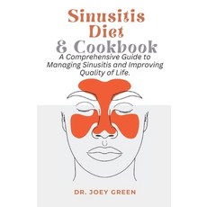 (영문도서) Sinusitis Diet and Cookbook: A Comprehensive Guide to Managing Sinusitis and Improving Qualit... Paperback, Independently Published, English, 9798882881312