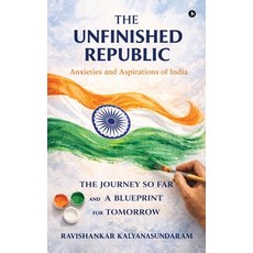 (영문도서)The Unfinished Republic: Anxieties and Aspirations of India Hardcover, Notion Press, English, 9798902697435