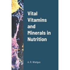 Vital Vitamins and Minerals in Nutrition Paperback, Lulu.com, English, 9781716524189