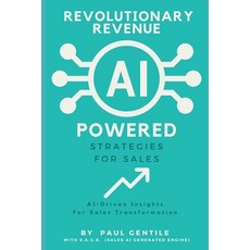 (영문도서) Revolutionary Revenue: AI Powered Strategies for Sales: AI-Driven Insights For Sales Transfor... Paperback, Independently Published, English, 9798861762991