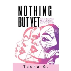 (영문도서)Nothing But Yet: How to Turn Your Mom Life Crisis Into Your Rebirth! Paperback, Quill and Company, English, 9781971712062 Quill and Company, English, 9781971712062
