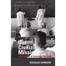 (영문도서) Our Civilizing Mission: The Lessons of Colonial Education Paperback, Oxford University Press, USA, English, 9781800854932