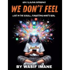 (영문도서)We Don't Feel: Lost in the Scroll Forgetting What's Real The Gen Z & Alpha Expe... Paperback, Independently Published, English, 9798271526329